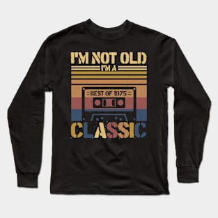 Cassette Tape Vintage I'm Not Old Im A Classic 1975 Birthday Long Sleeve T-Shirt